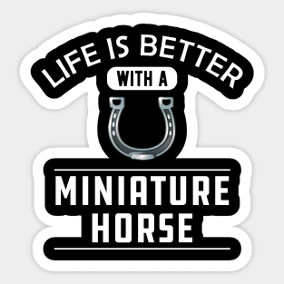 Miniature Horse - Life is better with a miniature horse Sticker